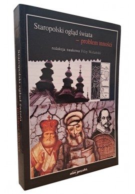 Staropolski ogląd świata - problem inności Filip Wolański (redakcja naukowa)