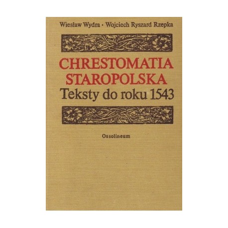 Chrestomatia staropolska Teksty do roku 1543 Wiesław Wydra, Wojciech Ryszard Rzepka