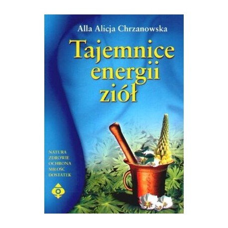 Tajemnice energii ziół Alla Alicja Chrzanowska