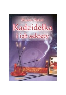 Kadzidełka i ich sekrety Wiesław Koluch