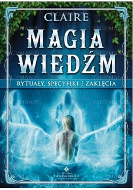 Magia wiedźm Rytuały, specyfiki i zaklęcia Claire