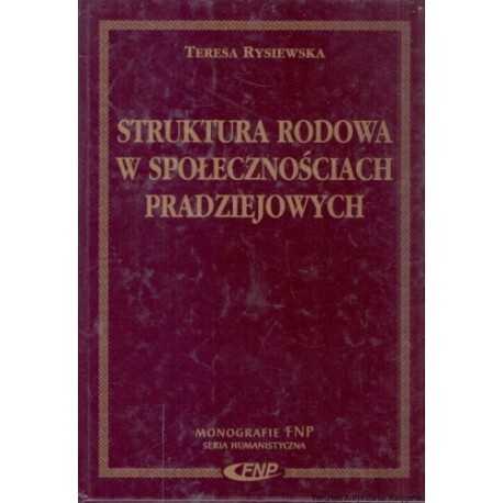 Struktura rodowa w społecznościach pradziejowych Teresa Rysiewska