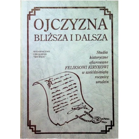 Ojczyzna bliższa i dalsza Jacek Chrobaczyński, Andrzej Jureczko, Michał Śliwa (red.)