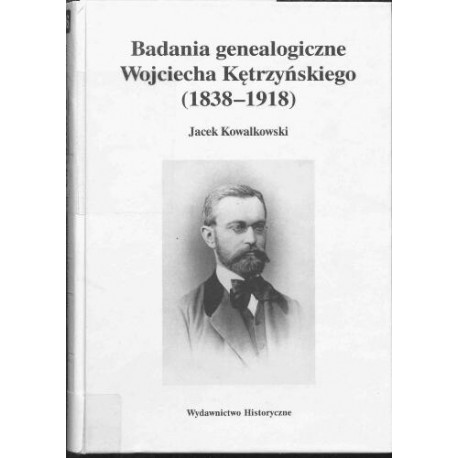 Badania genealogiczne Wojciecha Kętrzyńskiego (1838-1918) Jacek Kowalkowski