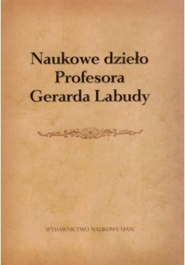 Naukowe dzieło Profesora Gerarda Labudy Józef Dobosz (red.)