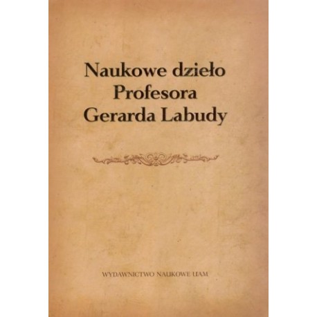 Naukowe dzieło Profesora Gerarda Labudy Józef Dobosz (red.)