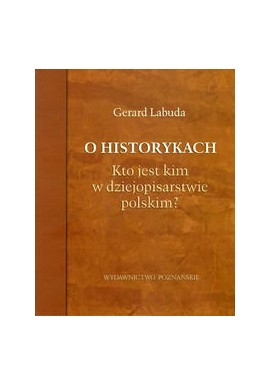 O historykach Kto jest kim w dziejopisarstwie polskim? Gerard Labuda