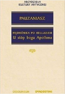 Wędrówka po Helladzie U stóp boga Apollona Pauzaniasz