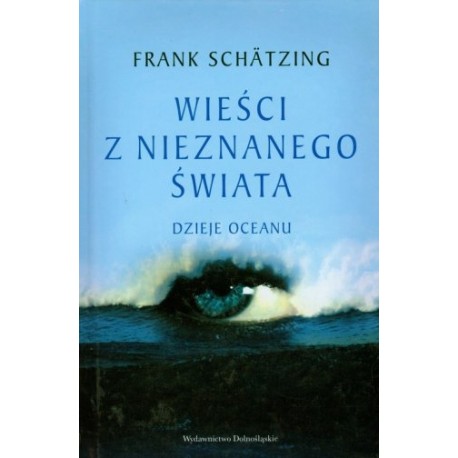 Wieści z nieznanego świata Dzieje oceanu Frank Schatzing