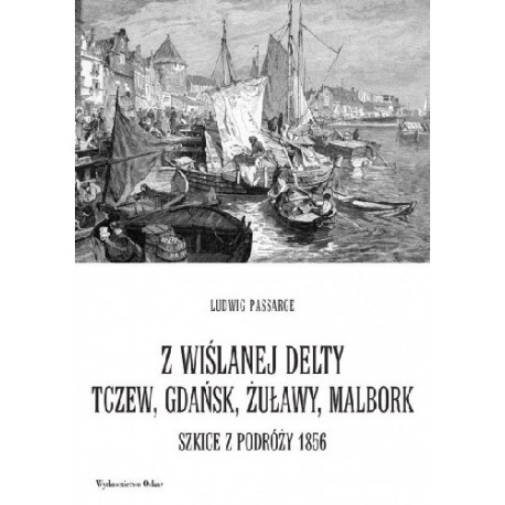 Z Wiślanej delty Tczew, Gdańsk, Żuławy, Malbork Ludwig Passarge