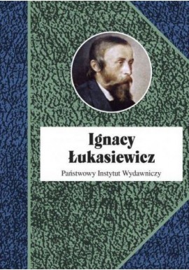 Ignacy Łukasiewicz Piotr Franaszek, Paweł Grata, Anna Kozicka-Kołaczkowska, Mariusz Ruszel, Grzegorz Zamoyski