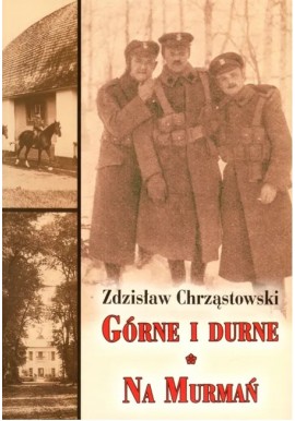 Górne i durne. Na Murmań Zdzisław Chrząstowski