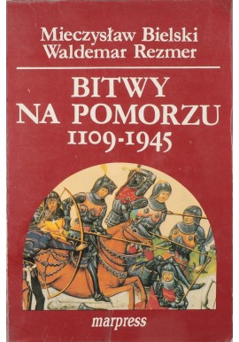 Bitwy na Pomorzu 1109-1945 Mieczysław Bielski, Waldemar Rezmer