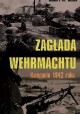 Zagłada Wehrmachtu Kampanie 1942 roku Robert M. Citino