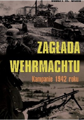 Zagłada Wehrmachtu Kampanie 1942 roku Robert M. Citino