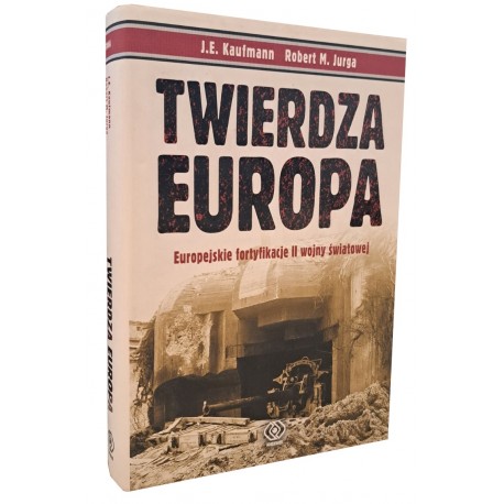 KAUFMANN J.E., JURGA Robert M. Twierdza Europa