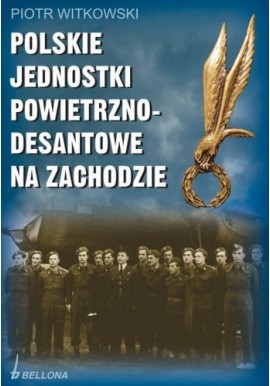 Polskie jednostki powietrzno-desantowe na Zachodzie Piotr Witkowski