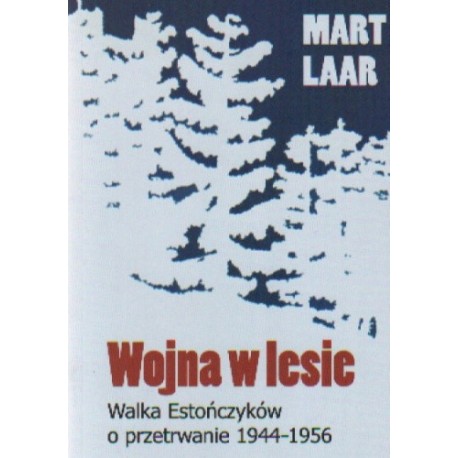 Wojna w lesie. Walka Estończyków o przetrwanie 1944-1956 Mart Laar