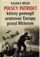 Polscy patrioci, którzy pomogli uratować Europę przed Hitlerem William B. Breuer