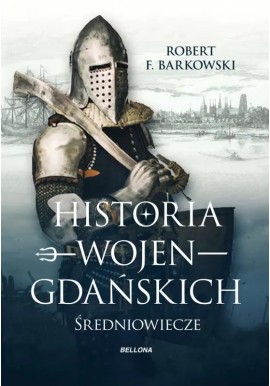 Historia wojen gdańskich Średniowiecze Robert F. Barkowski