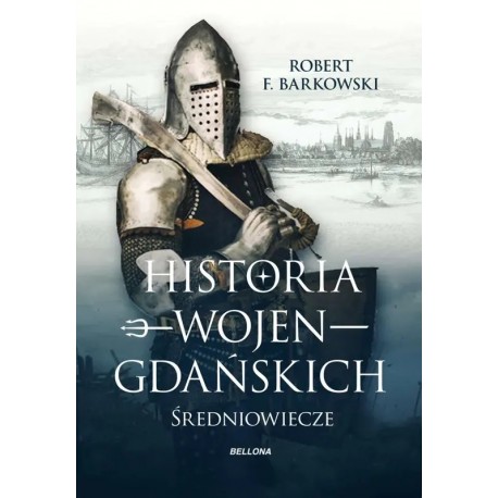 Historia wojen gdańskich Średniowiecze Robert F. Barkowski