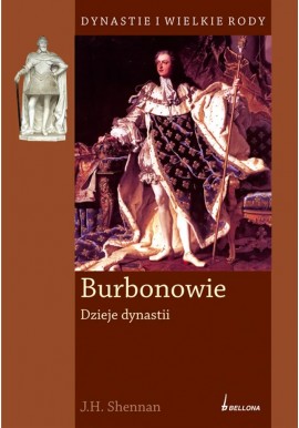 Burbonowie Dzieje dynastii J.H. Shennan