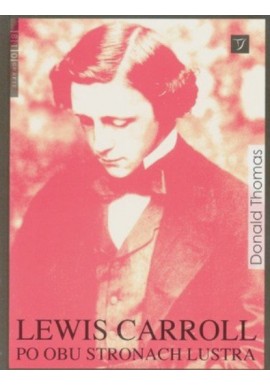 Lewis Carroll Po obu stronach lustra Donald Thomas