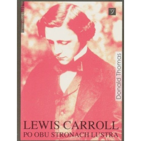 Lewis Carroll Po obu stronach lustra Donald Thomas