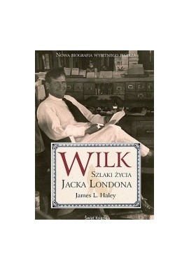 Wilk Szlaki życia Jacka Londona James L. Haley