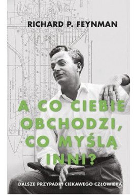 A co ciebie obchodzi, co myślą inni? Richard P. Feynman