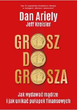 Grosz do grosza Dan Ariely, Jeff Kreisler