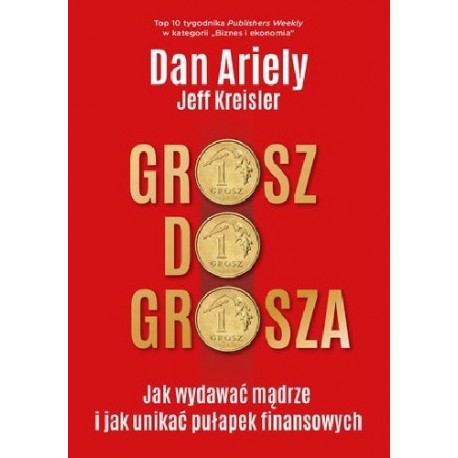 Grosz do grosza Dan Ariely, Jeff Kreisler