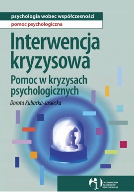 Interwencja kryzysowa. Pomoc w kryzysach psychologicznych. Dorota Kubacka-Jasiecka