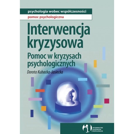 Interwencja kryzysowa. Pomoc w kryzysach psychologicznych. Dorota Kubacka-Jasiecka