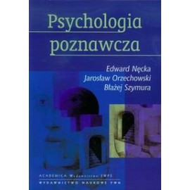 Edward Nęcka, Jarosław Orzechowski, Błażej Szymura Psychologia poznawcza