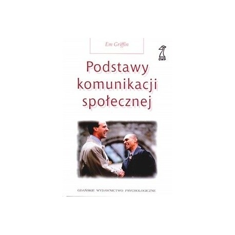 Em Griffin Podstawy komunikacji społecznej