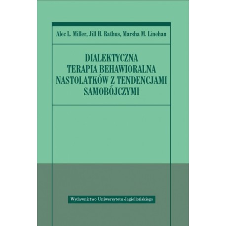 Alec L. Miller Dialektyczna terapia behawioralna nastolatków z tendencjami samobójczymi