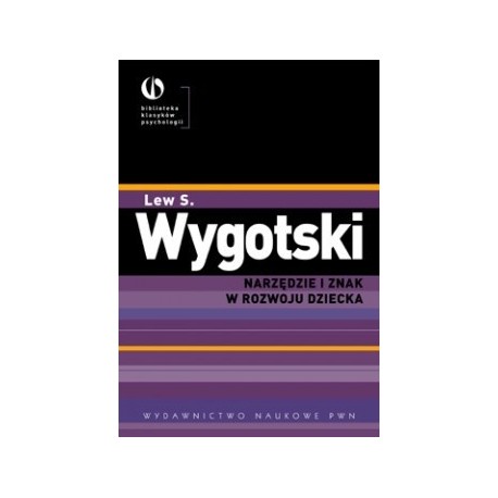 Lew S. Wygotski Narzędzia i znak w rozwoju dziecka