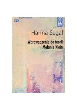 Hanna Segal Wprowadzenie do teorii Melanie Klein