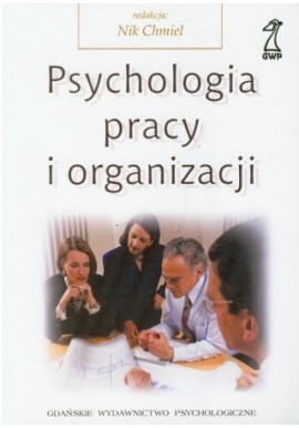 Psychologia pracy i organizacji Nik Chmiel (red.)