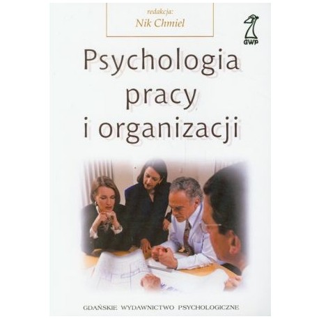 Psychologia pracy i organizacji Nik Chmiel (red.)