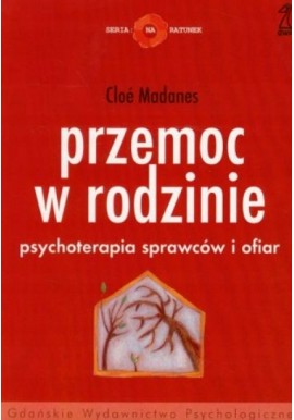 Przemoc w rodzinie Psychoterapia sprawców i ofiar Cloe Madanes