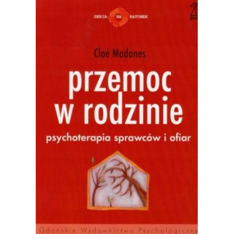 Przemoc w rodzinie Psychoterapia sprawców i ofiar Cloe Madanes