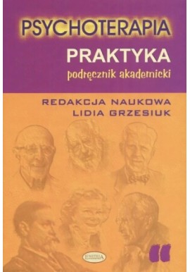 Psychoterapia Praktyka Lidia Grzesiuk (red. nauk.)