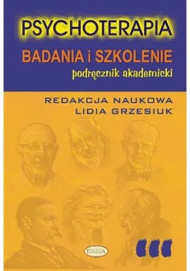 Psychoterapia Badania i szkolenia Lidia Grzesiuk (red. nauk.)