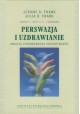 Perswazja i uzdrawianie Analiza porównawcza psychoterapii Jerome D. Frank, Julia B. Frank