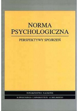 Norma psychologiczna. Perspektywy spojrzeń Zenon Uchnast (red.)