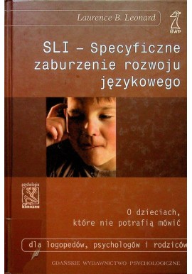 SLI - Specyficzne zaburzenia rozwoju językowego Laurence B. Leonard