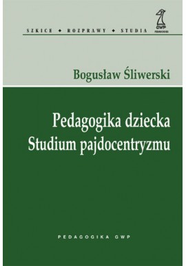 Pedagogika dziecka Studium pajdocentryzmu Bogusław Śliwerski