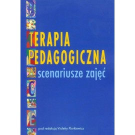 Terapia pedagogiczna Scenariusze zajęć Violetta Florkiewicz (red.)